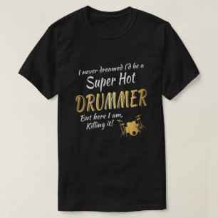 Drummer, hier vermoord ik het. t-shirt