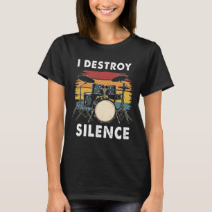 Drummer I Destroy Silence Drum T-shirt