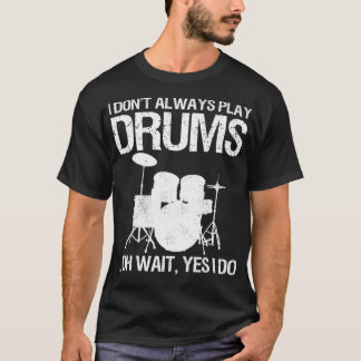 Drummer I Don't Always Play Drums For Drummer aspe T-shirt