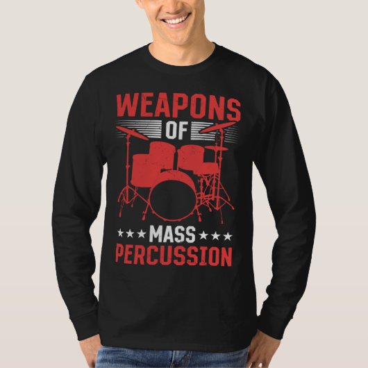Drummer Musical Instrument Weapons Of Mass Percuss T-shirt (Voorkant)