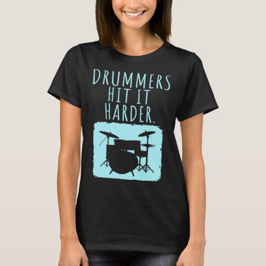 Drummers Drumming  Product  Drummer Hit It Harder T-shirt (Voorkant)