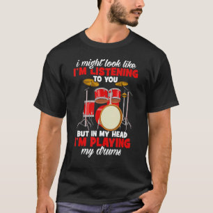 Drummers, ik kan er uitzien alsof ik naar je drink t-shirt