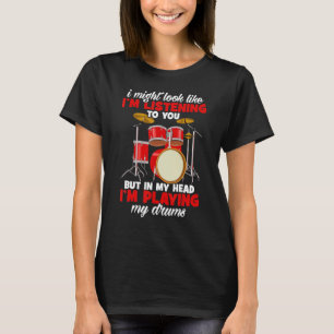 Drummers, ik kan er uitzien alsof ik naar je drink t-shirt