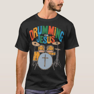 Drumming For Jesus Drums Percussionist And Drummer T-shirt