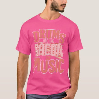 Drums are the bacon of music retro t-shirt