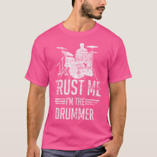 Drums Trust Me I'm the Drummer Gifts Drums T-shirt
