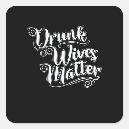 Drunk Wives Matter Junggesellenabschied Vierkante Sticker (Voorkant)