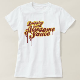 Druppelen met Geweldige saus Grappig Wordplay Grap T-shirt
