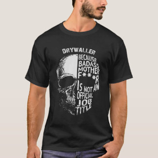 Drywaller omdat Badass geen officiële taak is voor T-shirt