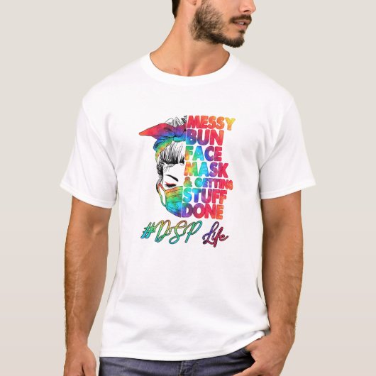 DSP Life Messy Bun Face Mask and Getting Stuts Don T-shirt (Voorkant)