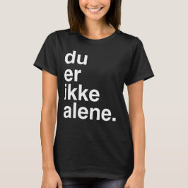 du er ikke alene t-shirt