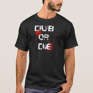 Dub of Die T-shirt