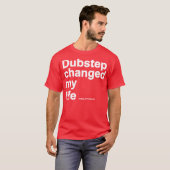 Dubstep Changed My Life T-shirt (Voorkant volledig)