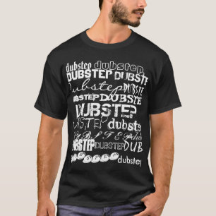 dubstep, dubstep, DUBSTEP, DUBSTEP, DUBSTEP, DU... T-shirt