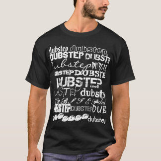 dubstep, dubstep, DUBSTEP, DUBSTEP, DUBSTEP, DU... T-shirt