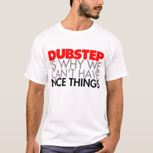 Dubstep is de reden waarom we geen mooie dingen ku t-shirt