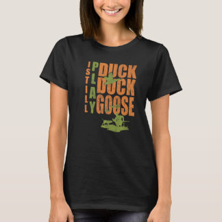 Duck Hunter Quote ik speel nog steeds Duck Goose D T-shirt