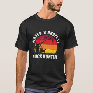 Duck Hunting - Worlds Okayest Duck Hunter T-shirt