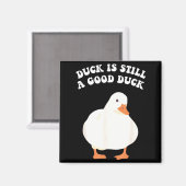 Duck, Is Still, A Good Duck  Magneet (Voorkant / Achterkant)