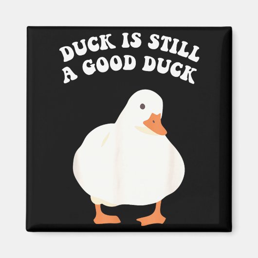 Duck, Is Still, A Good Duck  Magneet (Voorkant)