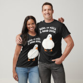 Duck, Is Still, A Good Duck  T-shirt (Unisex)