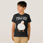 Duck, Is Still, A Good Duck  T-shirt (Voorkant volledig)