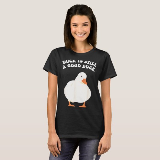 Duck, Is Still, A Good Duck  T-shirt (Voorkant volledig)