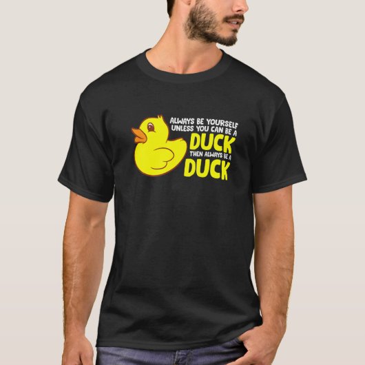 Duck moet je altijd zelf zijn, tenzij je een kloot t-shirt (Voorkant)