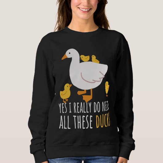 Duck Quote Yes I Really Do Need All These Ducks  2 Trui (Voorkant)