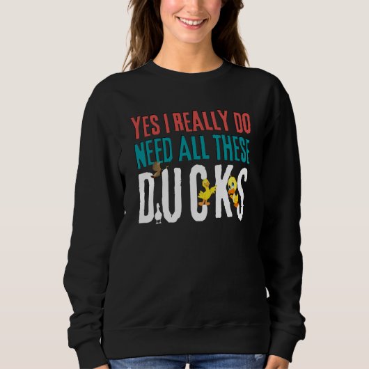 Duck Quote Yes I Really Do Need All These Ducks    Trui (Voorkant)