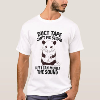 Duct Tape Can’t Fix Stupid But I Can Sarcastic T-shirt