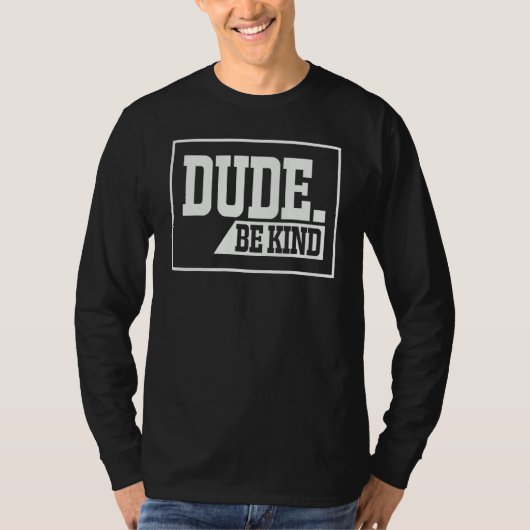 Dude Be Kind Choose Kindness Anti-Bullying Unity D T-shirt (Voorkant)