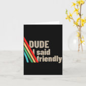 Dude I Said Friendly Kaart (Gele Bloem)