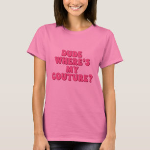 Dude Waar Is Mijn Couture Sarcastisch Funny dames T-shirt