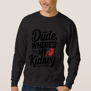 Dude waar is mijn nier T-shirt Funny Surgery Recov