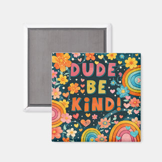 Dude Wees Aardig Bloemrijke Regenboog  Magneet
