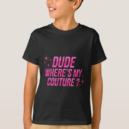 Dude Where's My Couture Costume Quote Saying Humor T-shirt (Voorkant)