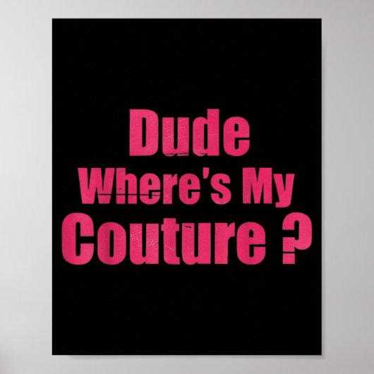 Dude Where's My Couture Funny Sarcastic Saying Wom Poster (Voorkant)