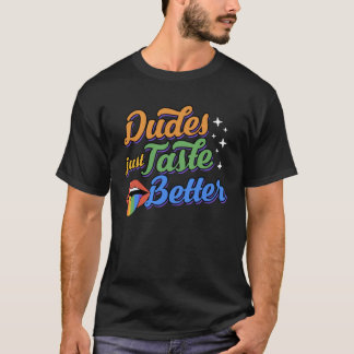 Dudes Just Taste Better  Cute Sexy Gay Pride Rainb T-shirt