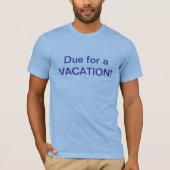 Due For Vacation T-Shirt (Devant)