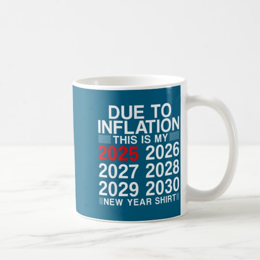 Due To Inflation Funny New Year 2026 Tee Men Women Koffiemok (Rechts)