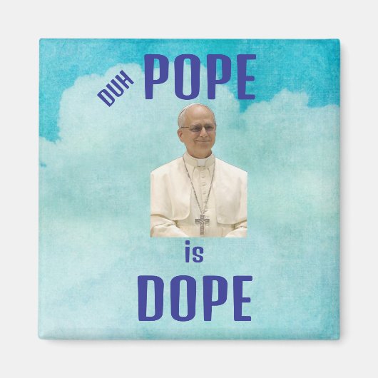 Duh Pope is Dope Magnet (Devant)