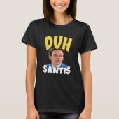Duh Santis Dumb Face Ron Desantis T-shirt (Voorkant)