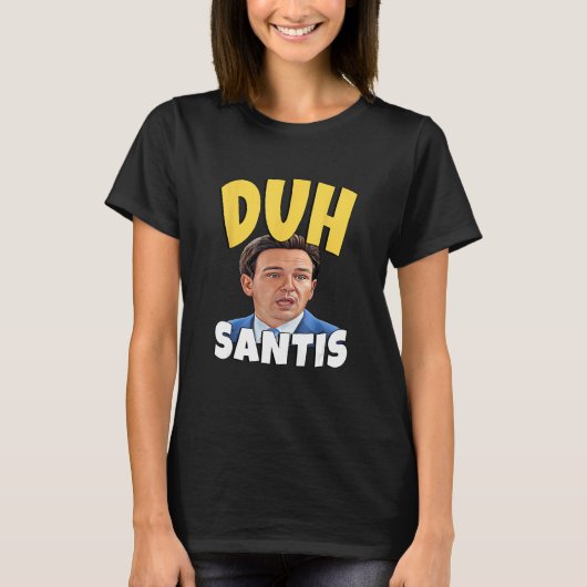 Duh Santis Dumb Face Ron Desantis T-shirt (Voorkant)
