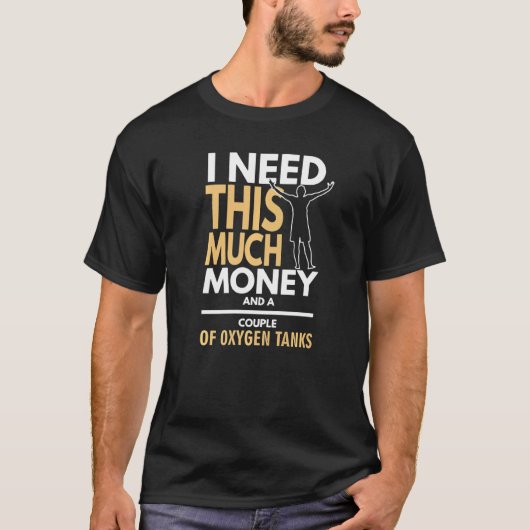 Duiken Ik heb geld en zuurstoftanks nodig T-shirt (Voorkant)