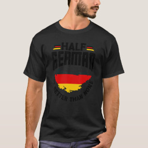 Duits Duitsland Duitse Vlag Half Duits Is Beter T T-shirt