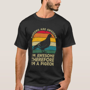 Duiven zijn geweldig. Ik ben geweldig, dus ik ben T-shirt