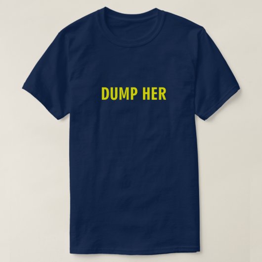 DUMP HER T-SHIRT (Design voorkant)