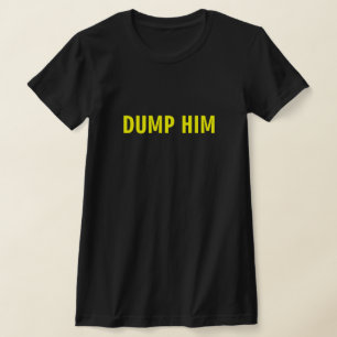 DUMP HIM T-SHIRT