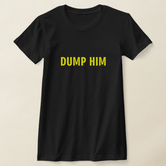 DUMP HIM T-SHIRT (Laagn)